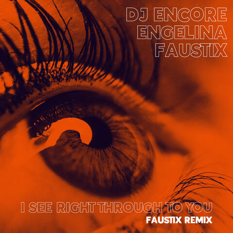 I See Right Through To You (Faustix Remix)