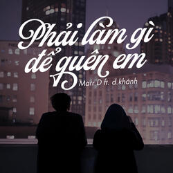 Phải Làm Gì Để Quên Em (feat. d.khánh)