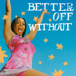 Better Off Without