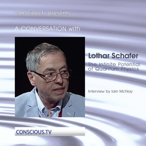 Lothar Schafer - The Infinite Potential of Quantum Physics