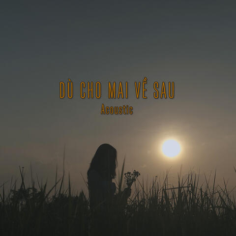 Dù Cho Mai Về Sau