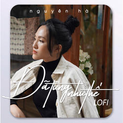 Đã Từng Như Thế (Lofi)