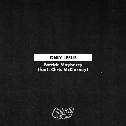 Only Jesus (feat. Chris McClarney)