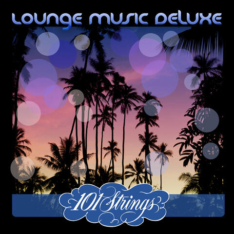 Lounge Music Deluxe: 101 Strings