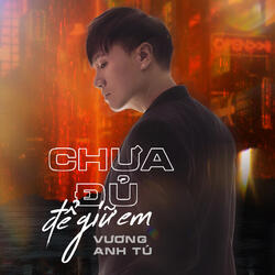 Chưa Đủ Để Giữ Em