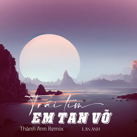 Trái Tim Em Tan Vỡ
