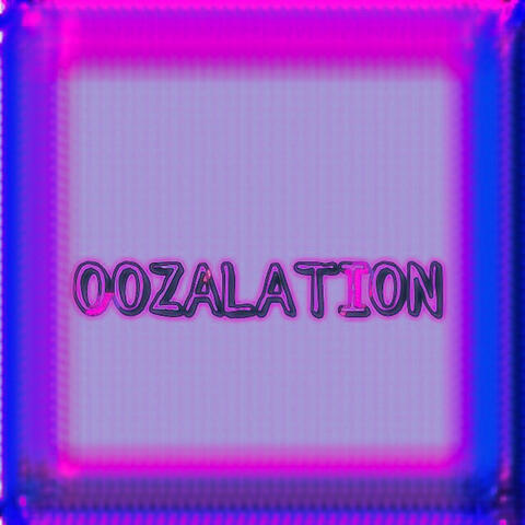 Oozalation