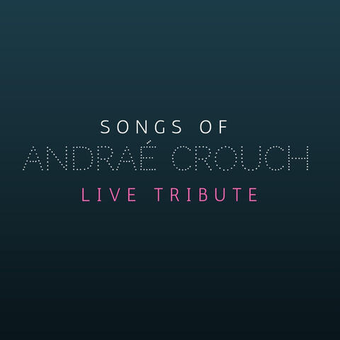 Songs of Andraé Crouch (Live Tribute) (Live)