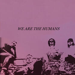 We Are the Humans