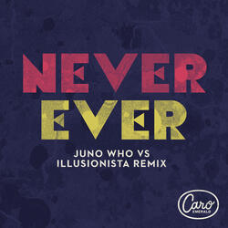 Never Ever (Juno Who vs Illusionista Remix)