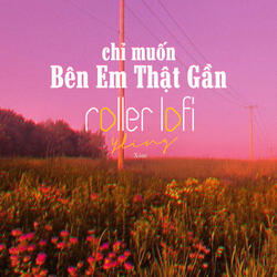 Chỉ Muốn Bên Em Thật Gần
