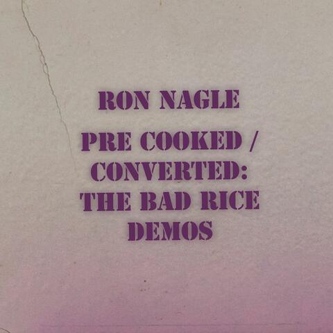 Pre-Cooked / Converted: The Bad Rice Demos
