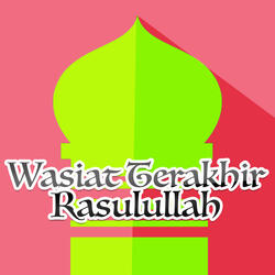 Wasiat Terakhir Rasulullah 7