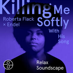 Killing Me Softly With His Song (Relax 6)