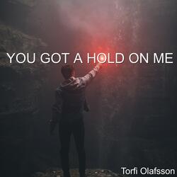 You Got a Hold on Me