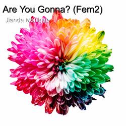 Are You Gonna? (Fem2)