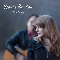 Would Be You