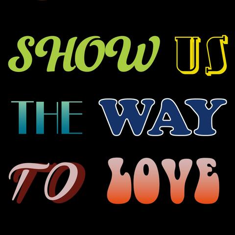 Show Us The Way To Love EP