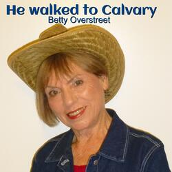He Walked to Calvary