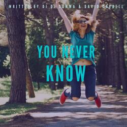 You Never Know
