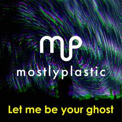 Let Me Be Your Ghost