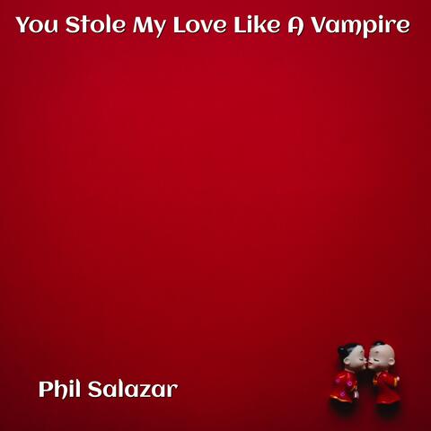 You Stole My Love Like a Vampire
