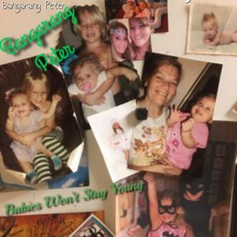 Babies Wont Stay Young