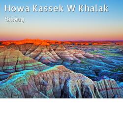 Howa Kassek W Khalak