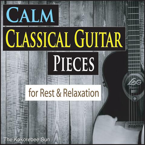 Calm Classical Guitar Pieces (For Rest & Relaxation)