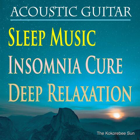 Acoustic Guitar Sleep Music, Insomnia Cure, Deep Relaxation