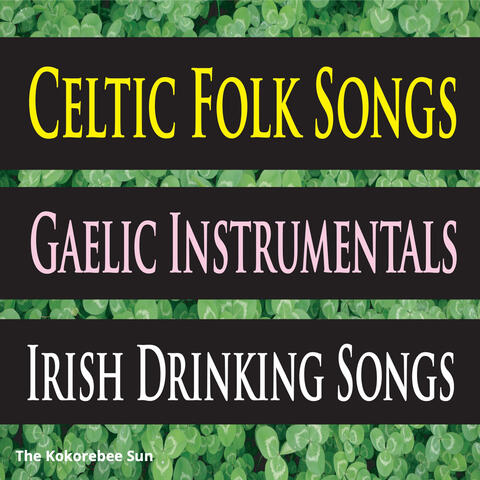 Celtic Folk Songs, Gaelic Instrumentals, Irish Drinking Songs