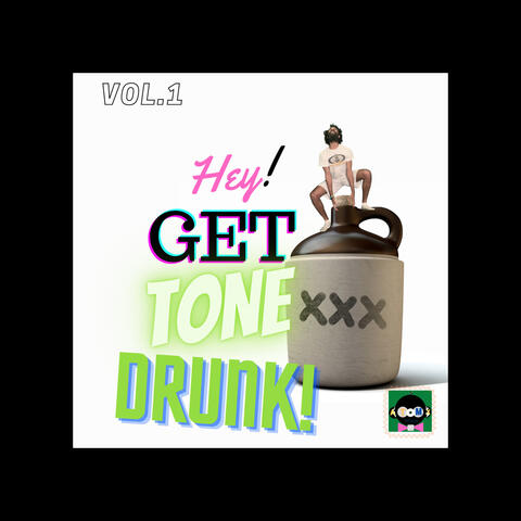Hey! Get Tone Drunk, (Vol. 1)