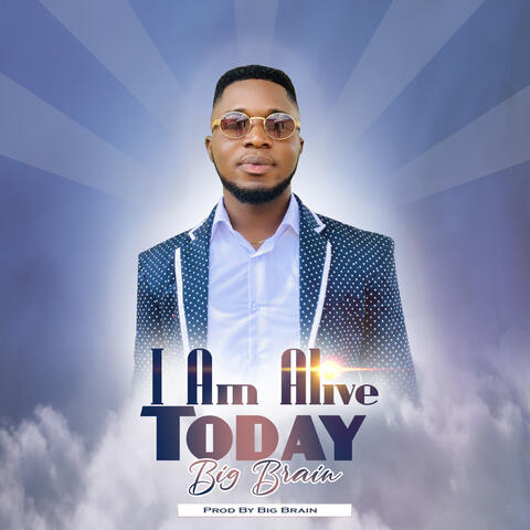 Am Alive Today