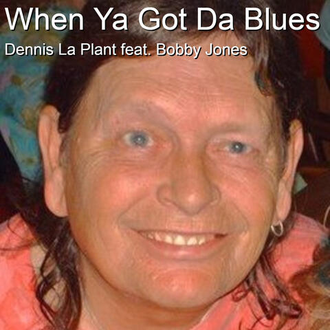 When Ya Got da Blues (feat. Bobby Jones)
