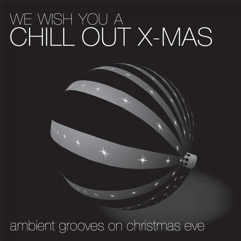 We Wish You A " Chill Out "  X - Mas  - Ambient Grooves On Christmas Eve!