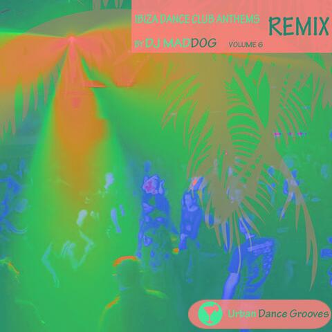 Ibiza Dance Club Anthems Vol. 6 - Remix