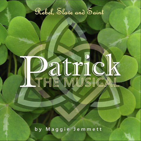 Patrick the Musical - Rebel, Slave and Saint
