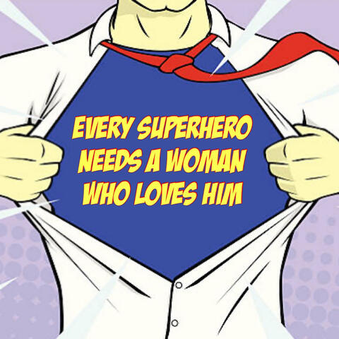 Every Superhero Needs a Woman Who Loves Him