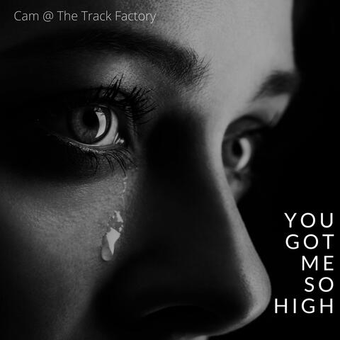 You Got Me so High