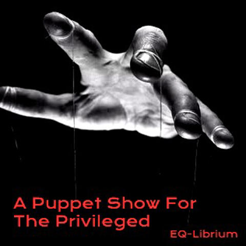 A Puppet Show for the Privileged