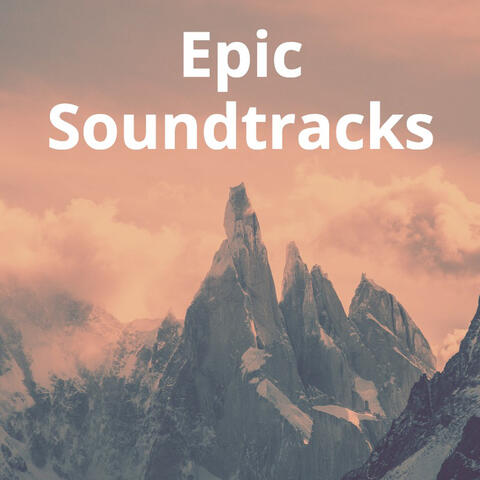 Epic Soundtracks: Heroic, Inspiring, Dramatic, Cinematic Background Music