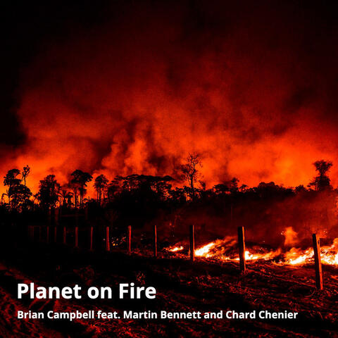 Planet on Fire (feat. Martin Bennett, Chard Chenier)