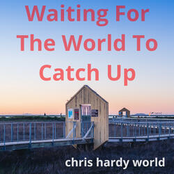 Waiting for the World to Catch Up