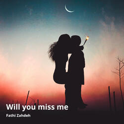 Will You Miss Me