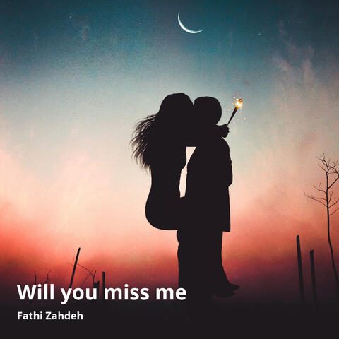 Will You Miss Me