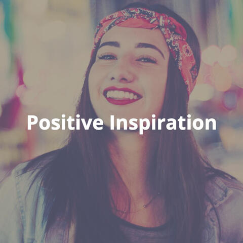 Positive Inspiration: Motivational, Uplifting, Exciting Background Music