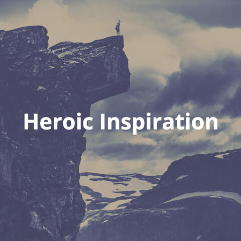 Heroic Inspiration: Dramatic, Uplifting, Cinematic Epic Background Music