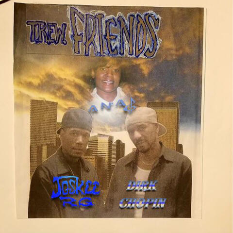 Trew Friends (feat. Dirk Chopin, Anaj's Own)
