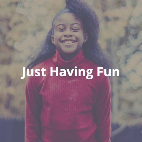 Just Having Fun: Happy, Cheerful, Playful Instrumental Kids Music