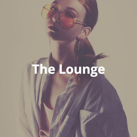 The Lounge: Chill, Trendy, Fashionable Electronic Dance Music